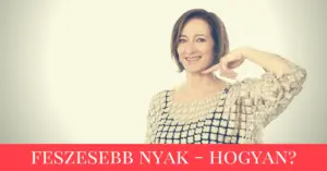 Read more about the article Feszesebb nyak – Hogyan?